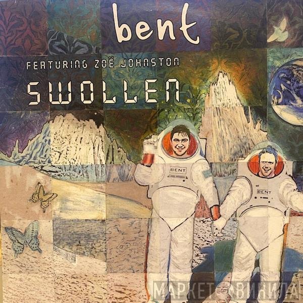 Bent Featuring Zoë Johnston  - Swollen