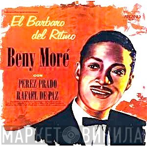 Beny Moré Con Perez Prado, Rafael De Paz  - El Bárbaro Del Ritmo