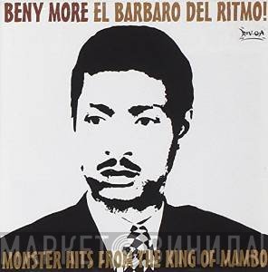 Beny Moré - El Barbaro Del Ritmo! Monster Hits From The King Of Mambo