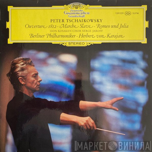 Berliner Philharmoniker, Herbert von Karajan, Don Kosaken Chor Serge Jaroff, Pyotr Ilyich Tchaikovsky - Ouverture 1812 / Marche Slave / Romeo Und Julia