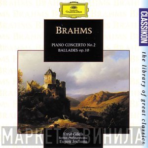 Berliner Philharmoniker, Johannes Brahms, Emil Gilels, Eugen Jochum - Piano Concerto No.2 / Ballades Op.10