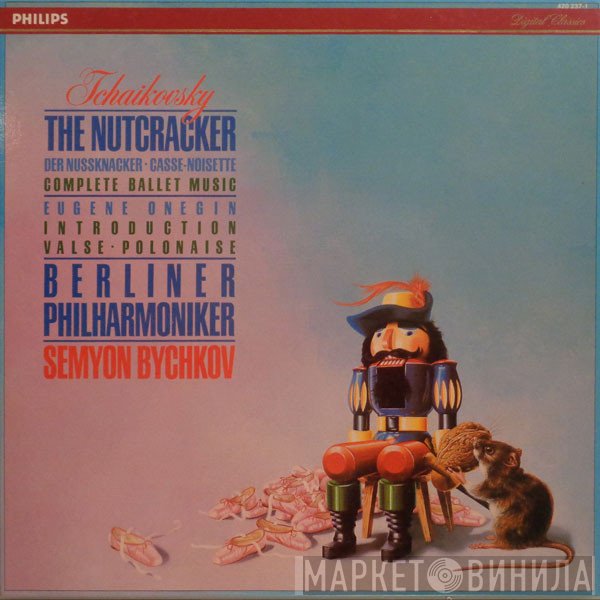 Berliner Philharmoniker, Semyon Bychkov, Pyotr Ilyich Tchaikovsky - The Nutcracker = Der Nussknacker = Casse-Noisette / Eugene Onegin (Introduction, Valse, Polonaise)