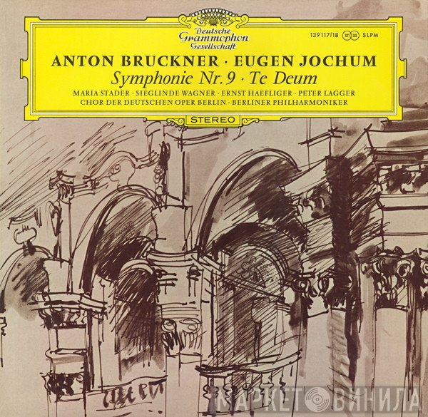 Berliner Philharmoniker, Anton Bruckner, Peter Lagger, Maria Stader, Sieglinde Wagner, Eugen Jochum, Chor der Deutschen Oper Berlin, Ernst Haefliger - Symphonie Nr. 9 ∙ Te Deum
