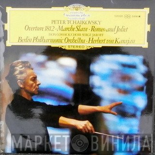 Berliner Philharmoniker, Herbert von Karajan, Don Kosaken Chor Serge Jaroff, Pyotr Ilyich Tchaikovsky - Overture 1812 • Marche Slave • Romeo And Juliet