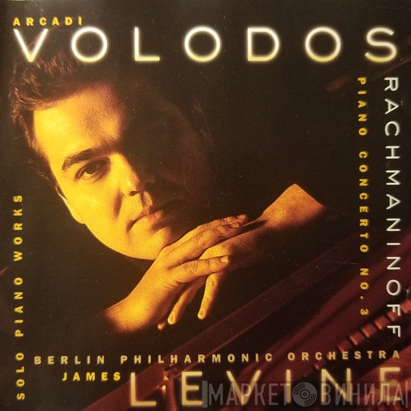 Berliner Philharmoniker, James Levine , Arcadi Volodos - Rachmaninoff - Piano Concerto No. 3 • Solo Piano Works