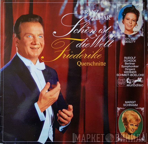 Berliner Symphoniker, Rudolf Schock, Franz Lehár, Werner Schmidt-Boelcke, Margit Schramm, Sylvia Geszty - Schön Ist Die Welt / Friederike (Querschnitte)