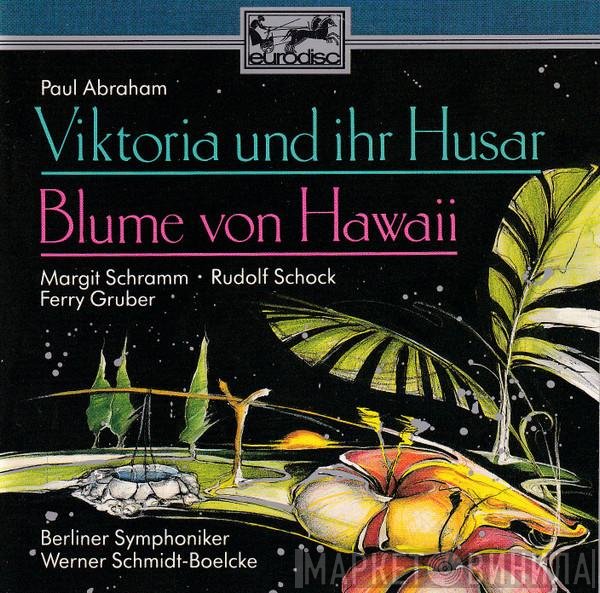 Berliner Symphoniker, Rudolf Schock, Werner Schmidt-Boelcke, Paul Abraham, Margit Schramm, Ferry Gruber - Viktoria Und Ihr Husar / Blume Von Hawaii - Höhepunkte