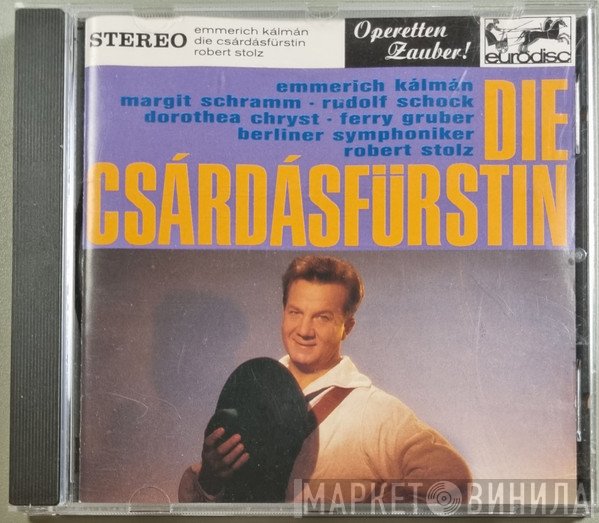 Berliner Symphoniker, Robert Stolz, Rudolf Schock, Emmerich Kálmán, Margit Schramm, Ferry Gruber, Dorothea Chryst - Die Csárdásfürstin