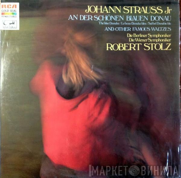 Berliner Symphoniker, Robert Stolz, Wiener Symphoniker, Johann Strauss Jr. - An Der Schönen Bauen Donau And Other Famous Waltzes