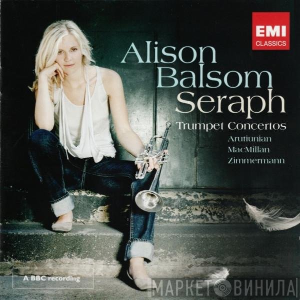 Bernd Alois Zimmermann, Alison Balsom, Alexander Arutiunian, James MacMillan  - Seraph (Trumpet Concertos)