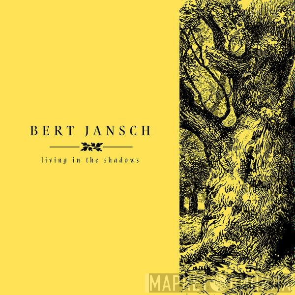 Bert Jansch - Living In The Shadows
