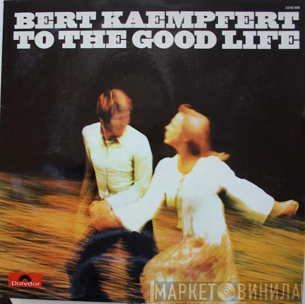 Bert Kaempfert  - To The Good Life