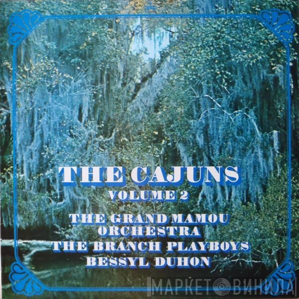 Bessyl Duhon, The Grand Mamou Orchestra, The Branch Playboys - The Cajuns - Vol. 2