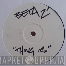 Beta 2 - Thing Is / Crystal Meth