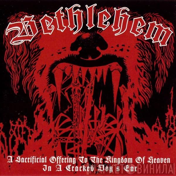 Bethlehem - A Sacrificial Offering To The Kingdom Of Heaven In A Cracked Dog's Ear
