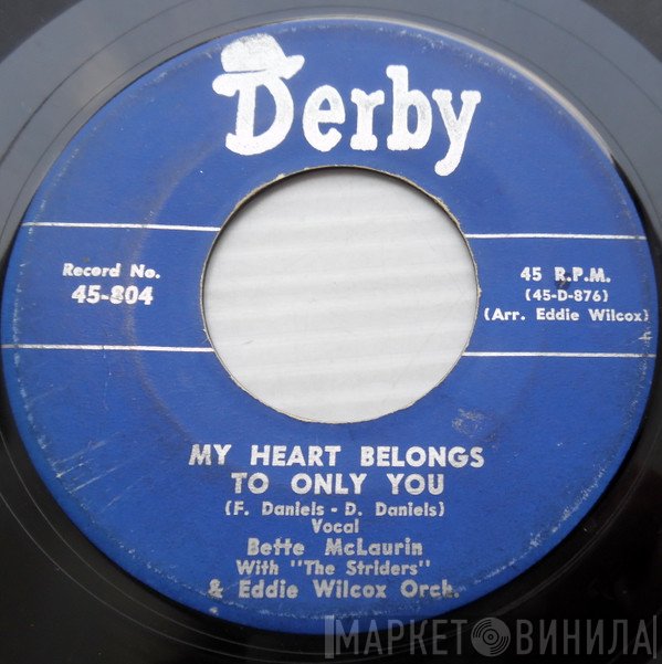Bette McLaurin, The Striders , Eddie Wilcox & His Orchestra - My Heart Belongs Only To You / I Won't Tell A Soul I Love You