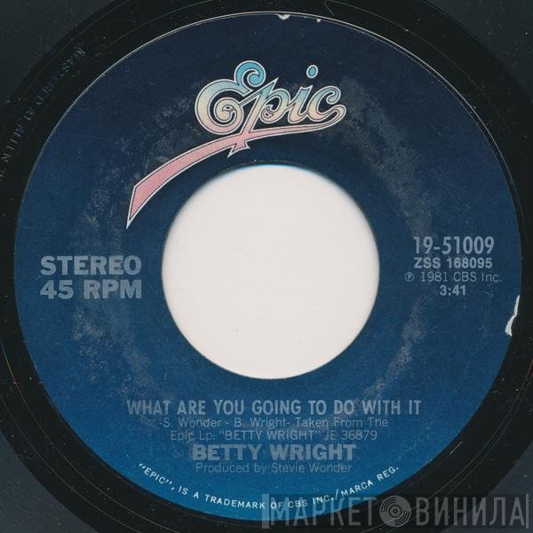 Betty Wright - What Are You Going To Do With It / I Believe In You