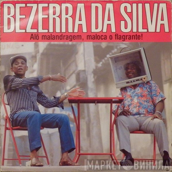 Bezerra Da Silva - Alô Malandragem, Maloca O Flagrante!