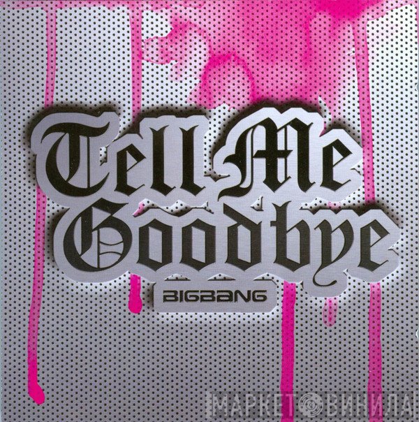 Big Bang   - Tell Me Goodbye