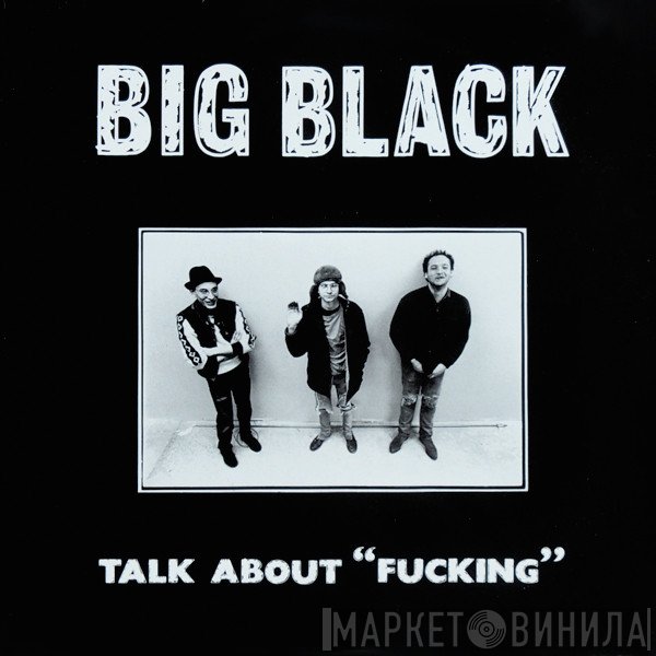Big Black - Talk About "Fucking"