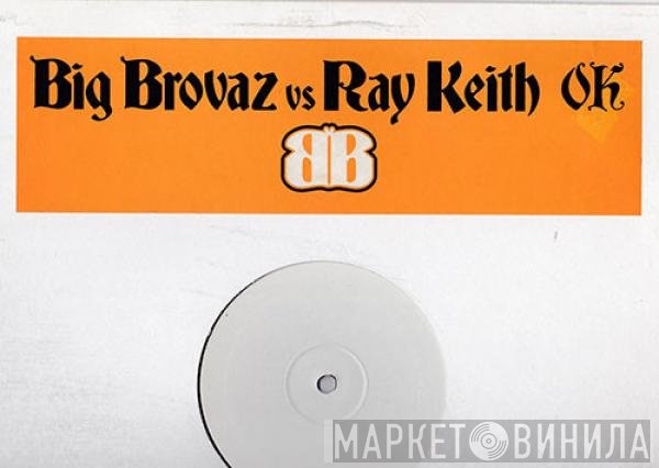 Big Brovaz - OK (Ray Keith Remixes)