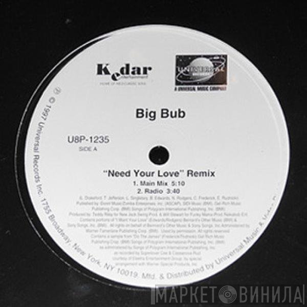 Big Bub - Need Your Love (Remix)