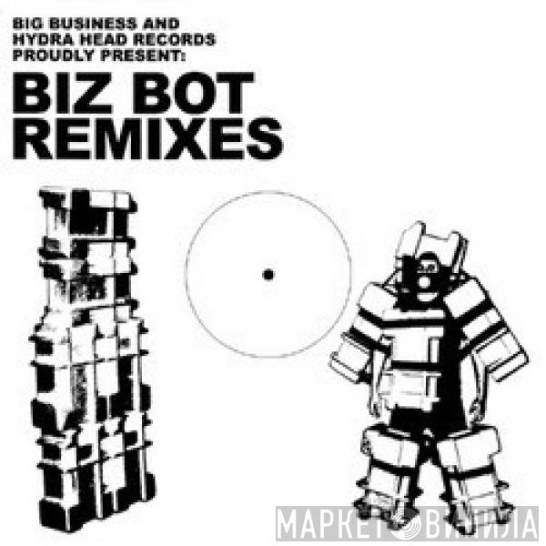 Big Business  - Biz Bot Remixes
