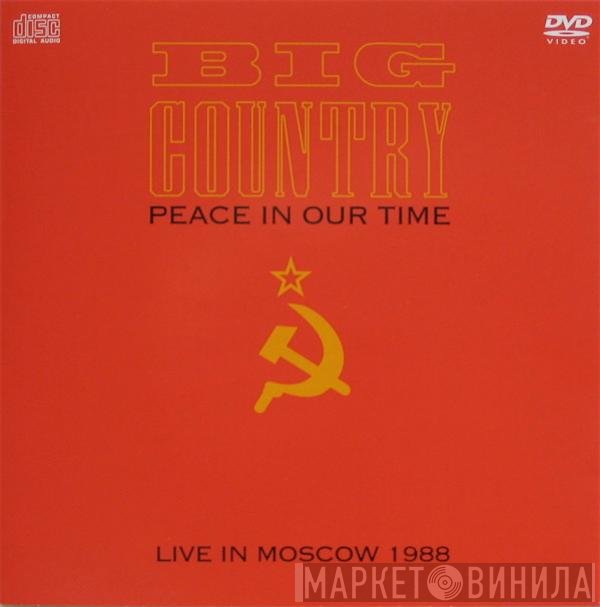 Big Country  - Peace In Our Time (Live In Moscow 1988)