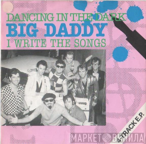 Big Daddy - Dancing In The Dark / I Write The Songs