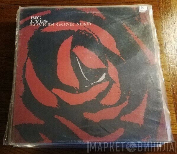 Big Eyes - Love Is Gone Mad