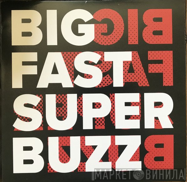  - Big Fast Super Buzz