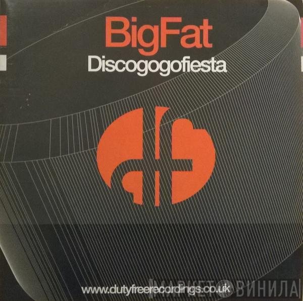 Big Fat - Discogogofiesta