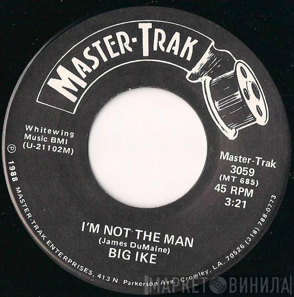 Big Ike - I'm Not The Man