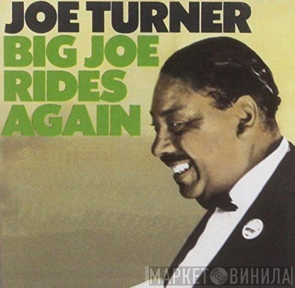 Big Joe Turner  - Big Joe Rides Again
