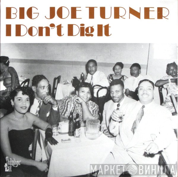 Big Joe Turner - I Don't Dig It