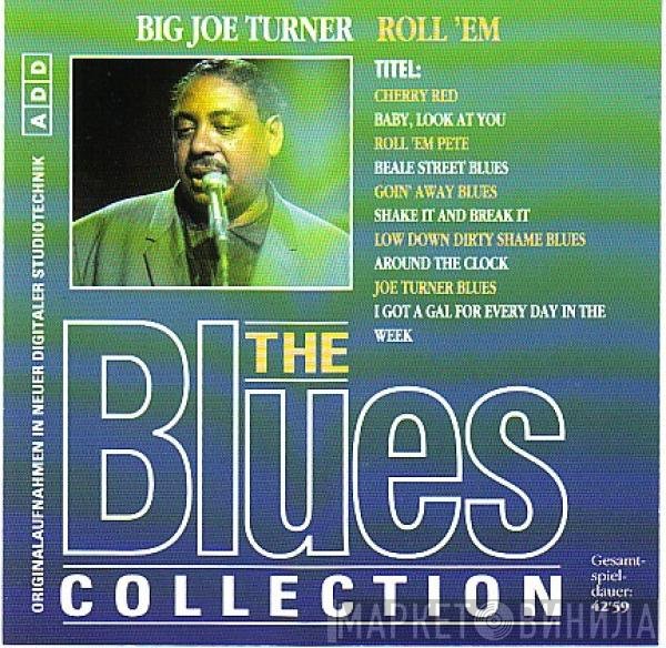 Big Joe Turner  - Roll 'Em