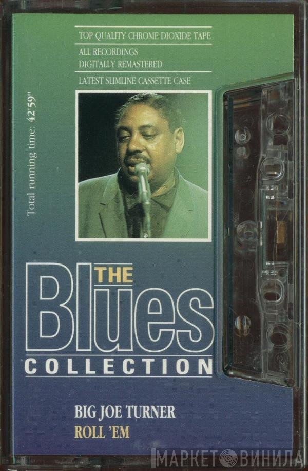 Big Joe Turner  - Roll 'Em