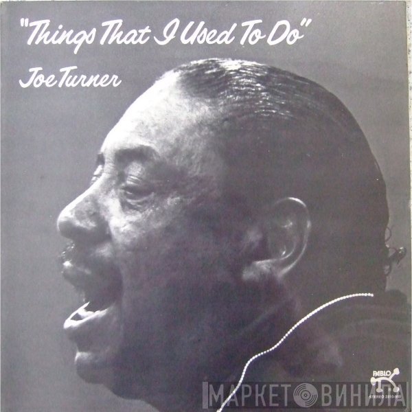Big Joe Turner - Things That I Used To Do