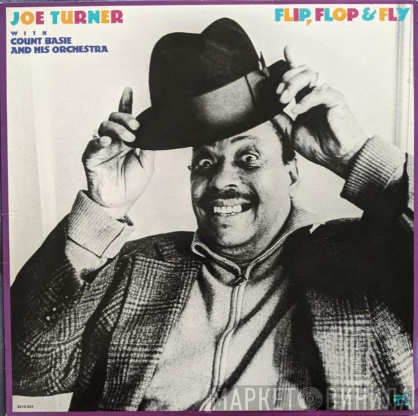 Big Joe Turner With Count Basie Orchestra  - Flip, Flop & Fly