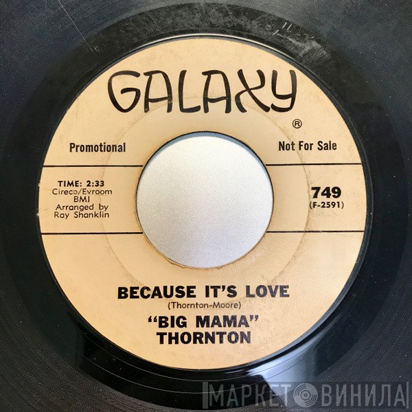 Big Mama Thornton - Because It's Love / Life Goes On