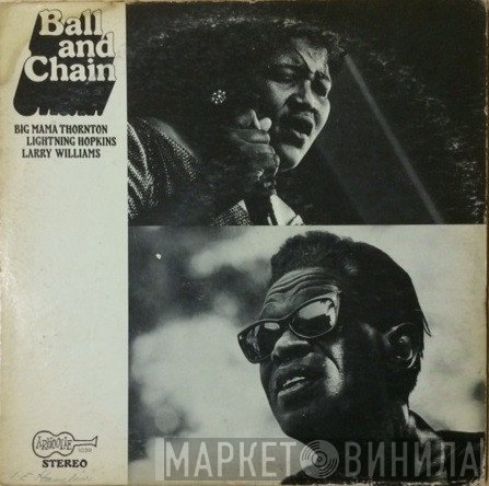 Big Mama Thornton, Lightnin' Hopkins, Larry Williams   - Ball And Chain