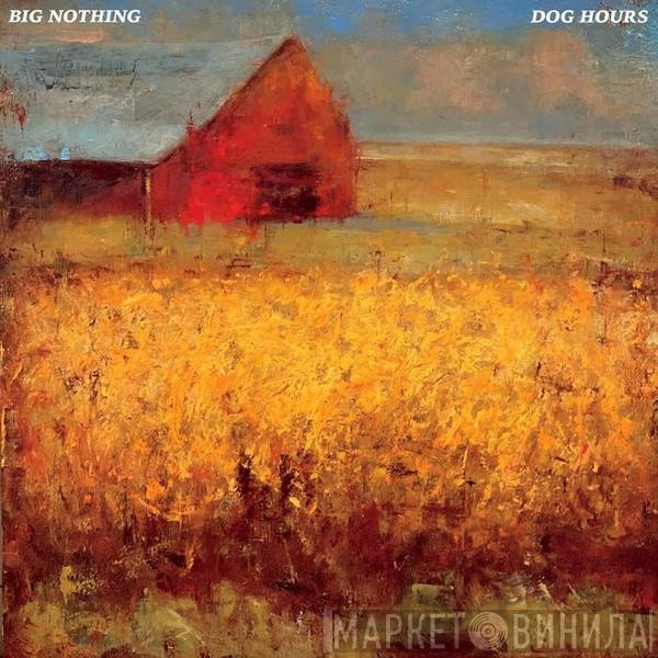 Big Nothing  - Dog Hours