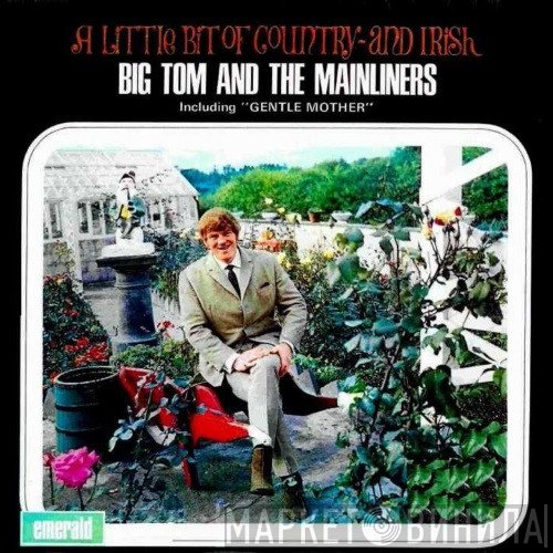 Big Tom And The Mainliners - A Little Bit Of Country - And Irish