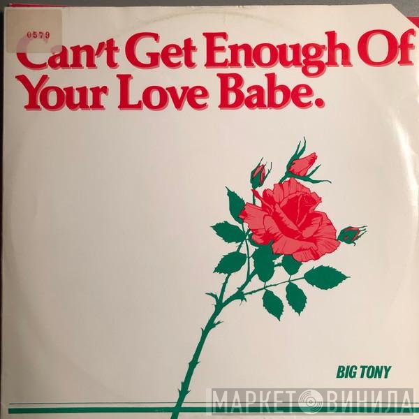 Big Tony - Can't Get Enough Of Your Love Babe