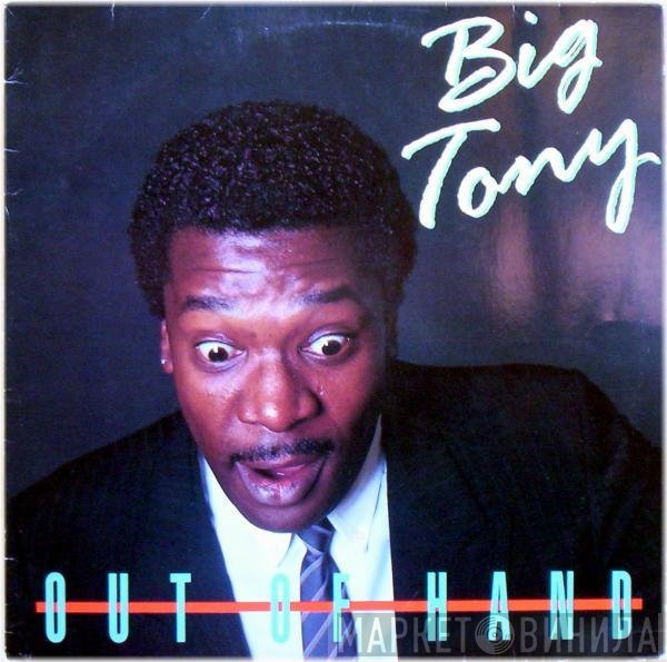Big Tony  - Out Of Hand