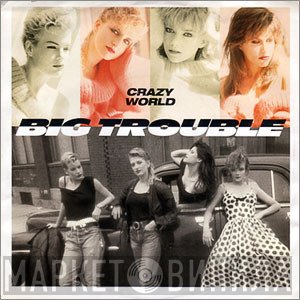 Big Trouble - Crazy World