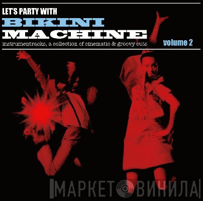 Bikini Machine  - Let's Party Vol. 2