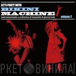 Bikini Machine  - Let’s Party With Bikini Machine Vol.2