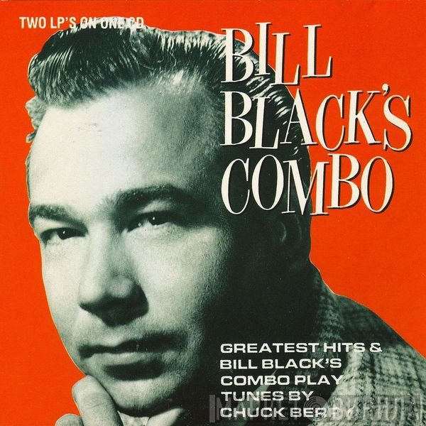 Bill Black's Combo - Greatest Hits & Bill Black's Combo Play Tunes By Chuck Berry