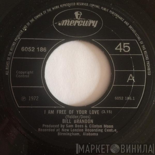 Bill Brandon - I Am Free Of Your Love / (Take Another Little) Piece Of My Heart